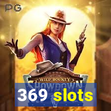 369 slots